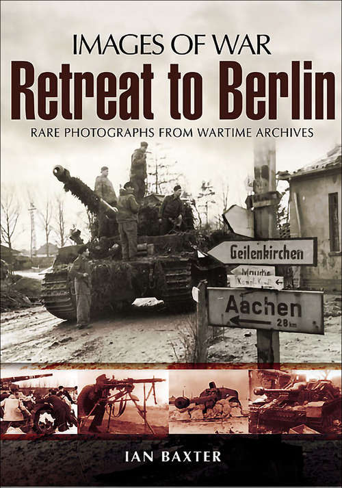 Book cover of Retreat to Berlin: Rare Photographs from Wartime Archives (Images of War)