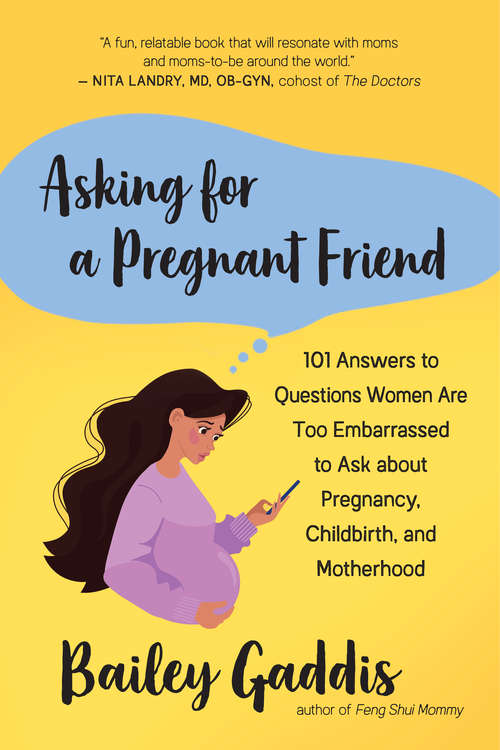 Book cover of Asking for a Pregnant Friend: 101 Answers to Questions Women Are Too Embarrassed to Ask about Pregnancy, Childbirth, and Motherhood