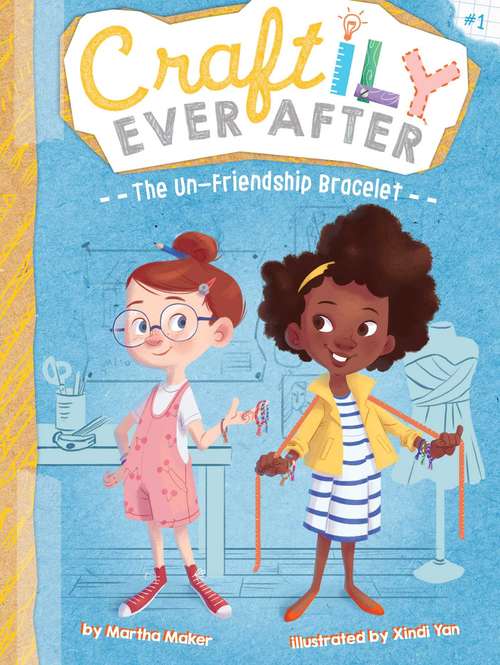 Book cover of The Un-Friendship Bracelet: The Un-friendship Bracelet; Making The Band; Tie-dye Disaster; Dream Machine (Craftily Ever After #1)
