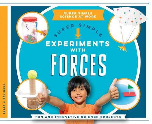 Book cover of Super Simple Experiments with Forces: Fun and Innovative Science Projects (SUPER SIMPLE SCIENCE aT WORK)