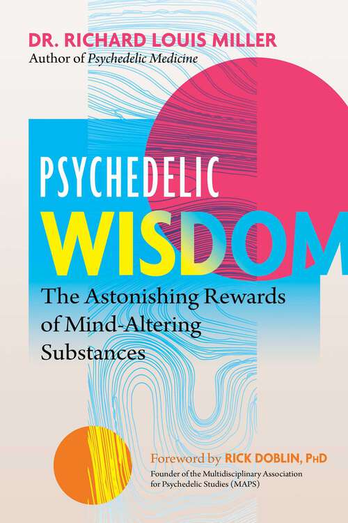 Book cover of Psychedelic Wisdom: The Astonishing Rewards of Mind-Altering Substances