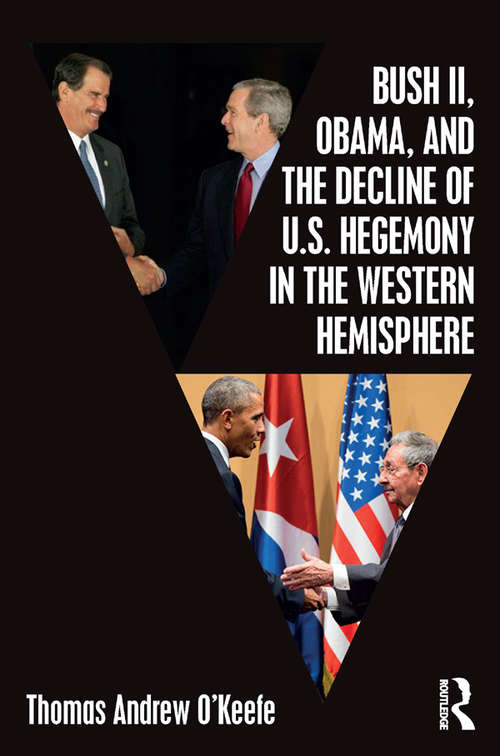 Book cover of Bush II, Obama, and the Decline of U.S. Hegemony in the Western Hemisphere