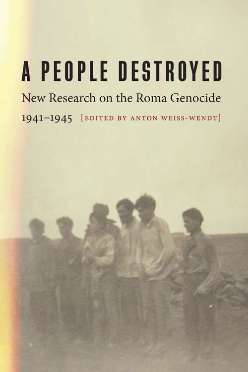 Book cover of A People Destroyed: New Research on the Roma Genocide, 1941–1945