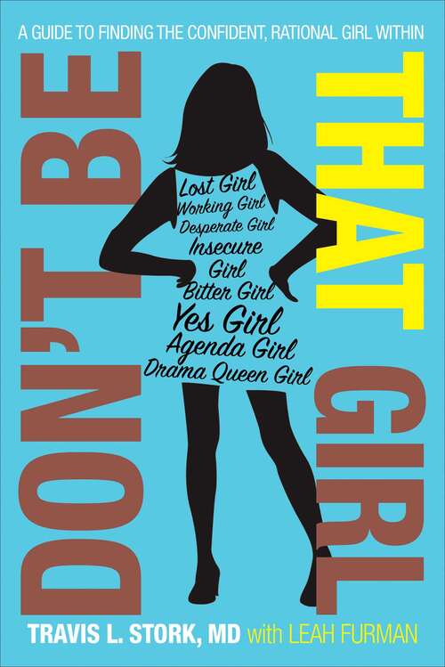 Book cover of Don't Be That Girl: A Guide to Finding the Confident, Rational Girl Within