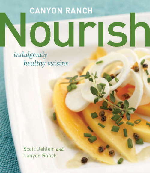 Book cover of Canyon Ranch: Indulgently Healthy Cuisine