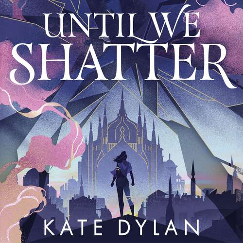 Book cover of Until We Shatter: an epic, addictive and romantic heist fantasy