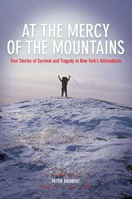 At the Mercy of The Mountains: True Stories of Survival and Tragedy In New York's Adirondacks