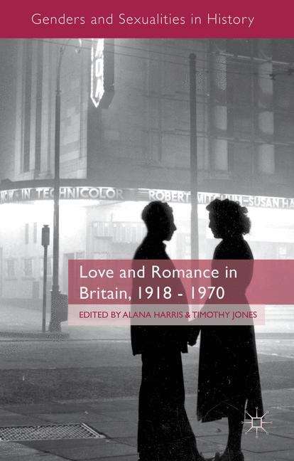 Love and Romance in Britain, 1918�1970