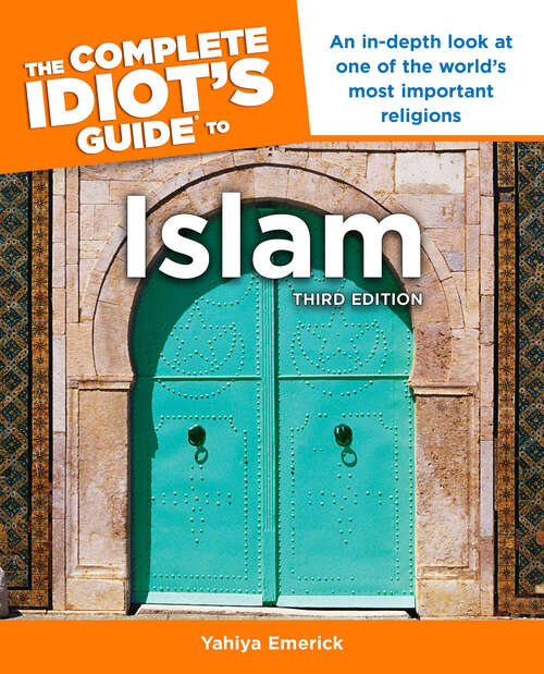Book cover of The Complete Idiot's Guide to Islam, 3rd Edition: An In-Depth Look at One of the World’s Most Important Religions
