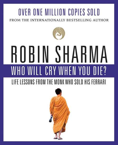 Book cover of Who will cry when you die?: life lessons from the monk who sold his Ferrari