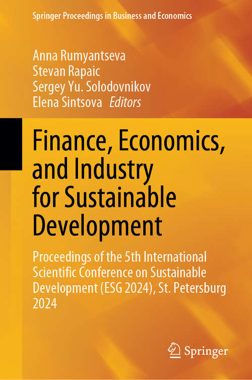 Book cover of Finance, Economics, and Industry for Sustainable Development: Proceedings of the 5th International Scientific Conference on Sustainable Development (ESG 2024), St. Petersburg 2024 (Springer Proceedings in Business and Economics)