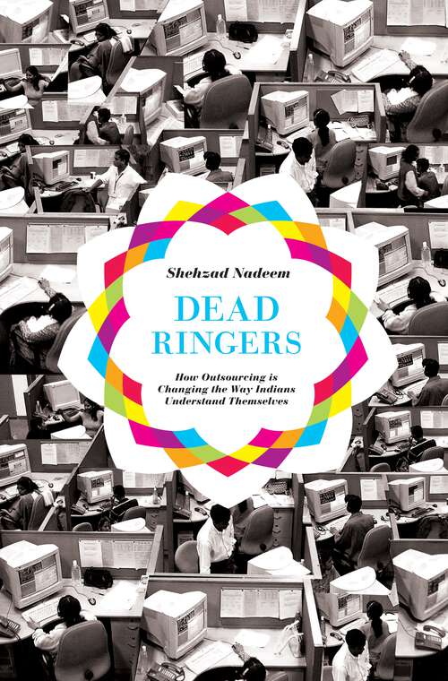 Book cover of Dead Ringers: How Outsourcing Is Changing the Way Indians Understand Themselves