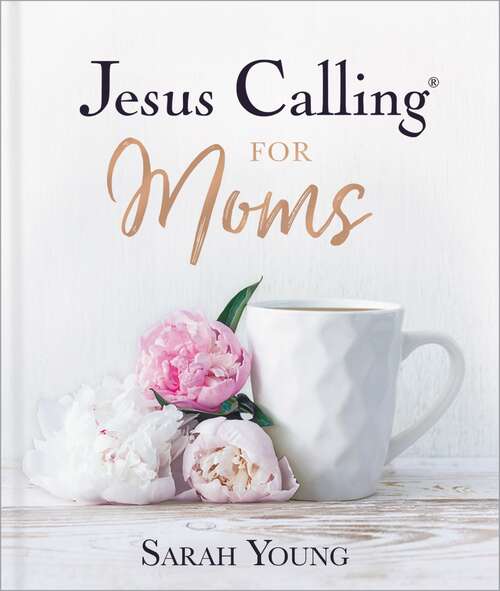 Book cover of Jesus Calling for Moms: Devotions for Strength, Comfort, and Encouragement (Jesus Calling®)
