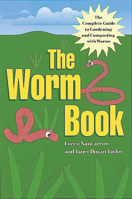 Book cover of The Worm Book: The Complete Guide to Gardening and Composting with Worms