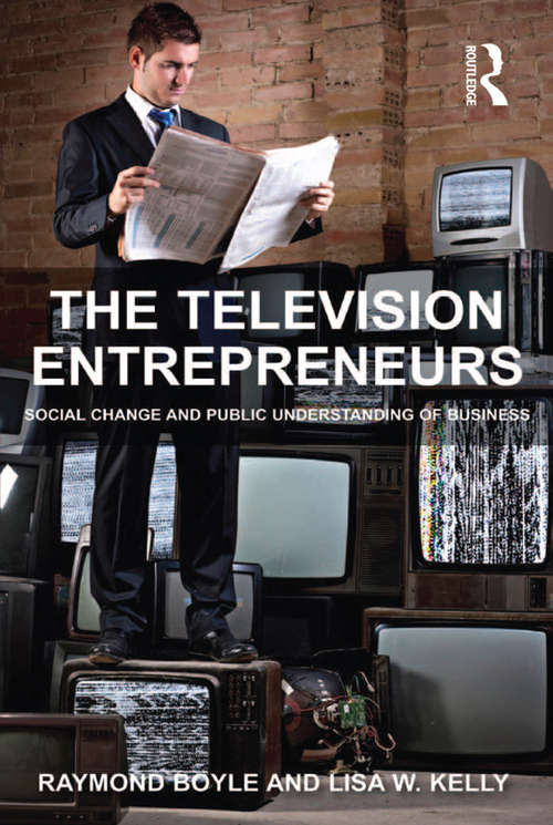 Book cover of The Television Entrepreneurs: Social Change and Public Understanding of Business