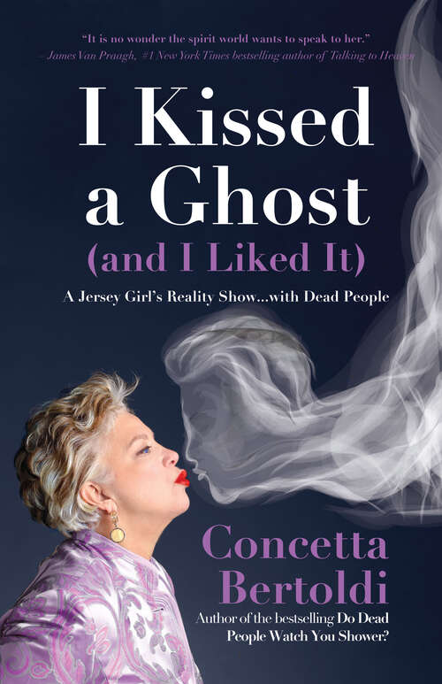 Book cover of I Kissed a Ghost (and I Liked It): A Jersey Girl's Reality Show . . . with Dead People