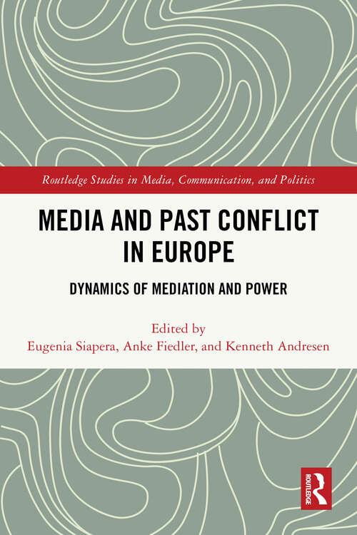 Book cover of Media and Past Conflict in Europe: Dynamics of Mediation and Power (1) (Routledge Studies in Media, Communication, and Politics)