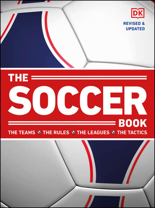 Book cover of The Soccer Book: The Teams, the Rules, the Leagues, the Tactics (DK Sports Guides)