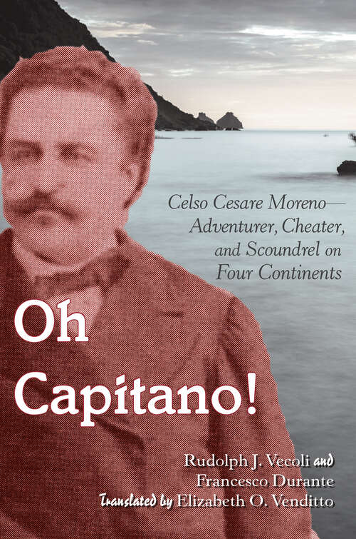 Book cover of Oh Capitano!: Celso Cesare Moreno—Adventurer, Cheater, and Scoundrel on Four Continents (1)