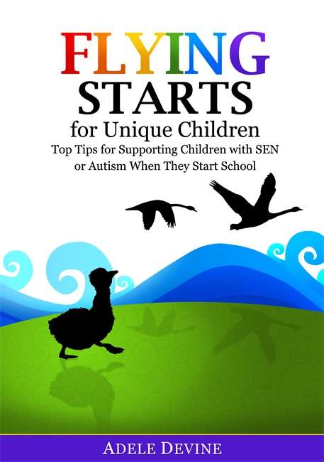 Book cover of Flying Starts for Unique Children: Top Tips for Supporting Children with SEN or Autism When They Start School
