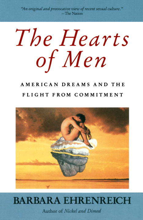 Book cover of The Hearts of Men: American Dreams and the Flight from Commitment