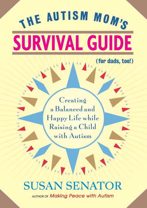 Book cover of The Autism Mom's Survival Guide (for Dads, too!): Creating a Balanced and Happy Life While Raising a Child with Autism