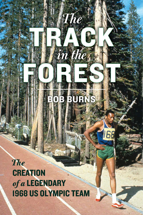 Book cover of The Track in the Forest: The Creation of a Legendary 1968 US Olympic Team