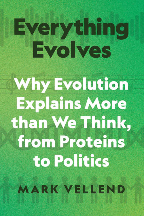 Book cover of Everything Evolves: Why Evolution Explains More than We Think, from Proteins to Politics