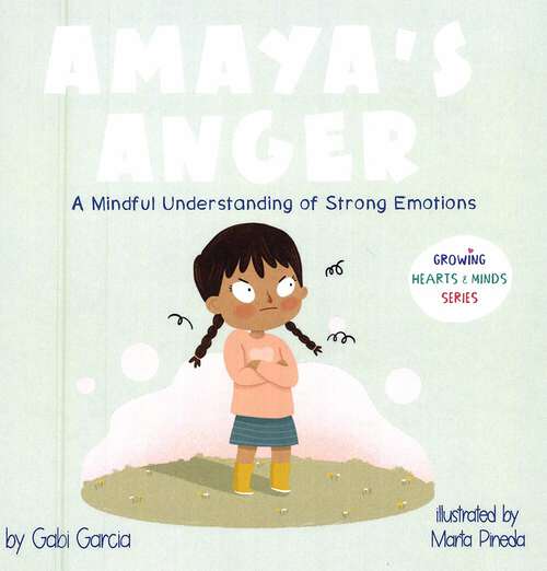 Book cover of Amaya's Anger: A Mindful Understanding of Strong Emotions (Growing Heart + Minds)