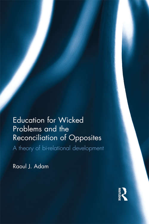Book cover of Education for Wicked Problems and the Reconciliation of Opposites: A theory of bi-relational development