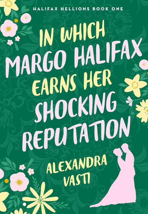 Book cover of In Which Margo Halifax Earns Her Shocking Reputation (Halifax Hellions #1)