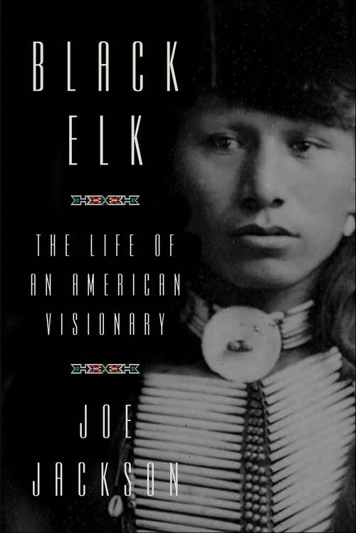 Book cover of Black Elk: The Life of an American Visionary