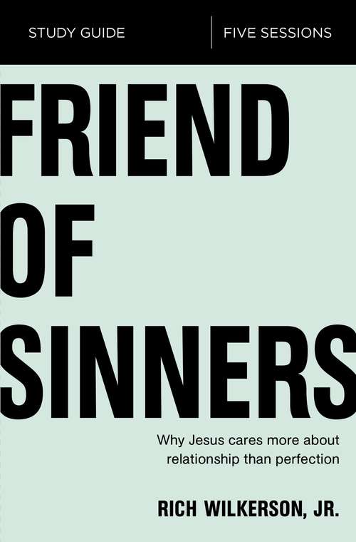 Book cover of Friend of Sinners Study Guide: Why Jesus Cares More About Relationship Than Perfection