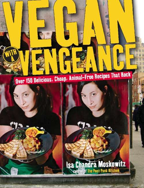 Book cover of Vegan with a Vengeance: Over 150 Delicious, Cheap, Animal-Free Recipes That Rock
