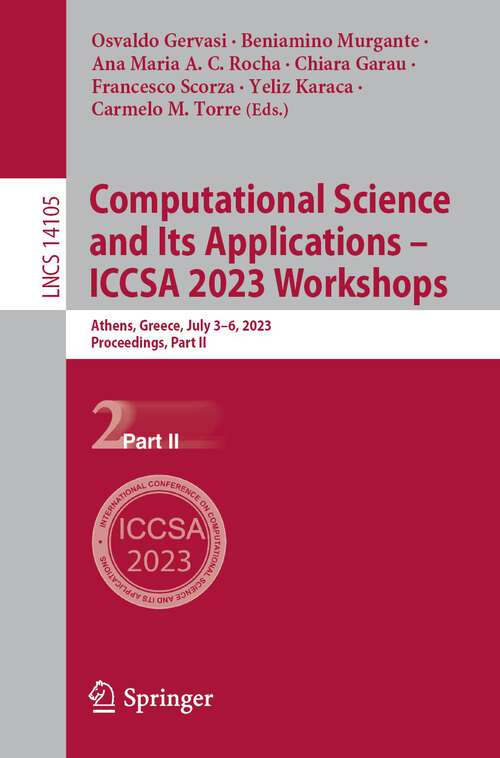 Book cover of Computational Science and Its Applications – ICCSA 2023 Workshops: Athens, Greece, July 3–6, 2023, Proceedings, Part II (1st ed. 2023) (Lecture Notes in Computer Science #14105)