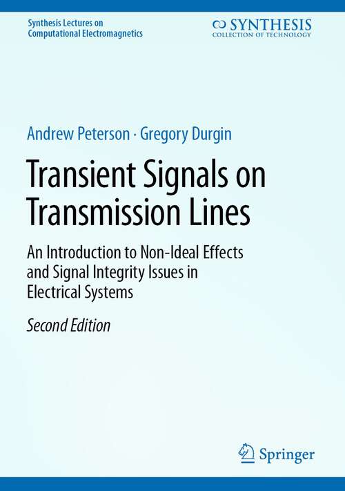 Book cover of Transient Signals on Transmission Lines: An Introduction to Non-Ideal Effects and Signal Integrity Issues in Electrical Systems (2nd ed. 2024) (Synthesis Lectures on Computational Electromagnetics)