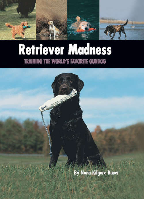 Book cover of Retriever Madness: Training the World's Favorite Gundog