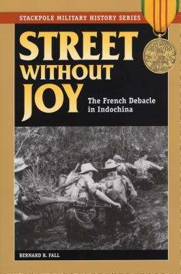 Book cover of Street Without Joy: The French Debacle In Indochina (Stackpole Military History Series)