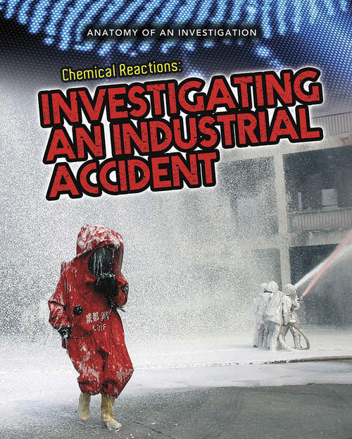 Book cover of Chemical Reactions: Investigating an Industrial Accident (Anatomy of an Investigation)