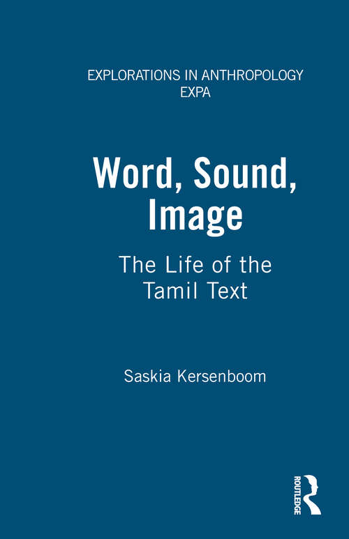 Word, Sound, Image: The Life of the Tamil Text (Explorations In Anthropology Ser.)