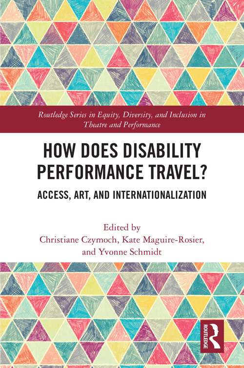 Book cover of How Does Disability Performance Travel?: Access, Art, and Internationalization (Routledge Series in Equity, Diversity, and Inclusion in Theatre and Performance)