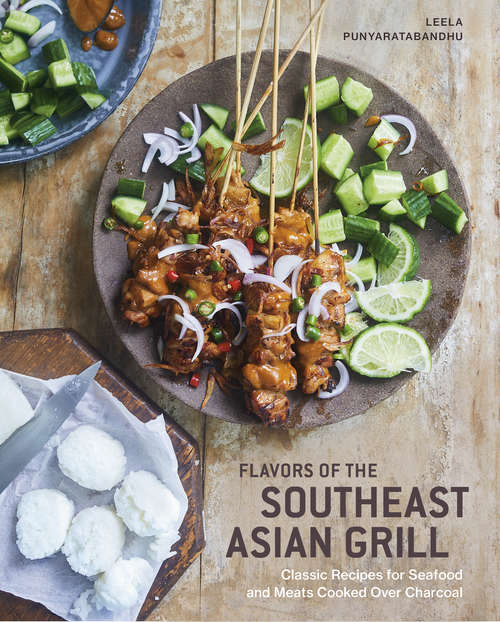 Book cover of Flavors of the Southeast Asian Grill: Classic Recipes for Seafood and Meats Cooked over Charcoal [A Cookbook]