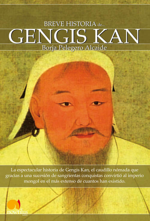 Book cover of Breve historia de Gengis Kan y el pueblo mongol: Borja Pelegero Alcaide (Breve Historia)