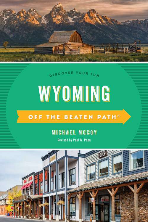 Book cover of Wyoming Off the Beaten Path®: Discover Your Fun (8th Edition) (Off the Beaten Path Series)