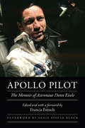 Apollo Pilot: The Memoir of Astronaut Donn Eisele (Outward Odyssey: A People's History of Spaceflight)