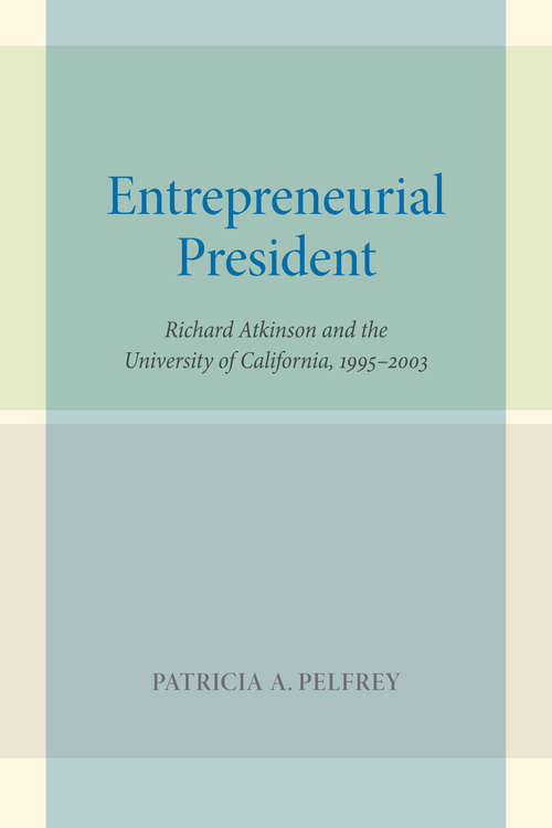 Entrepreneurial President: Richard Atkinson and the University of California, 1995–2003