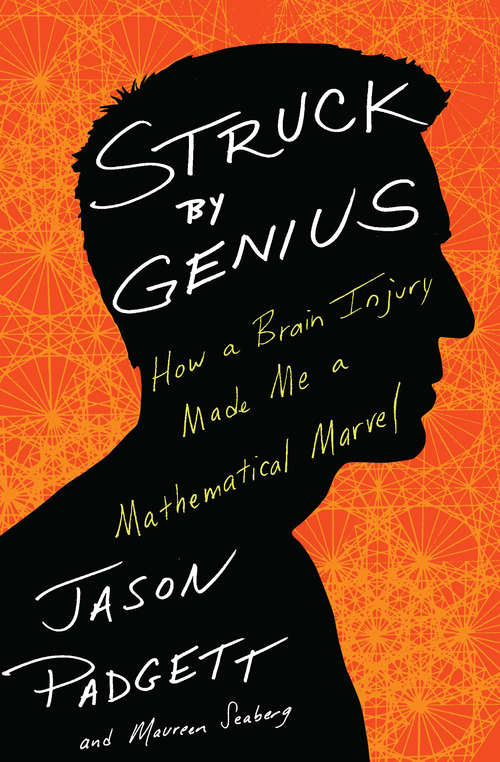 Book cover of Struck by Genius: How a Brain Injury Made Me a Mathematical Marvel