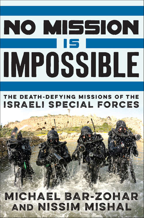 Book cover of No Mission Is Impossible: The Death-Defying Missions of the Israeli Special Forces