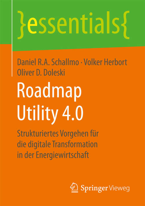 Roadmap Utility 4.0: Strukturiertes Vorgehen für die digitale Transformation in der Energiewirtschaft (essentials)