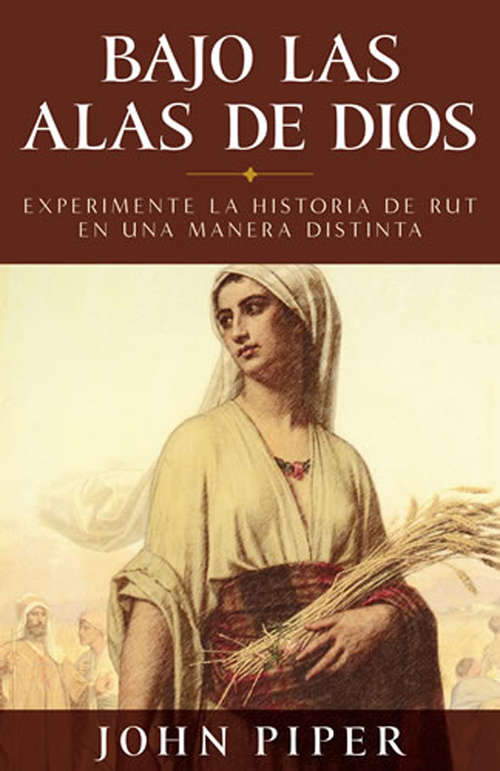 Book cover of Bajo las alas de Dios: Experimente la historia de Rut en una manera distinta